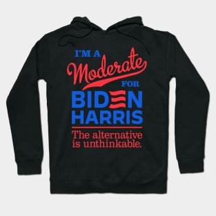 I'm a Moderate For Biden, the alternative is unthinkable Hoodie